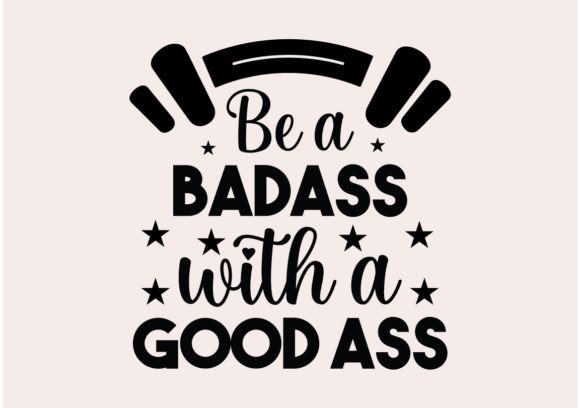 Be a Badass with a Good Ass Svg Review