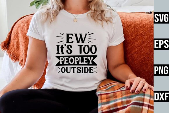 Ew It s Too Peopley Outside – SVG