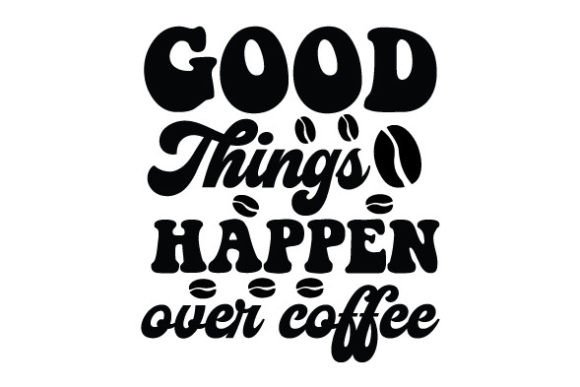 Good Things Happen over Coffee SVG Review